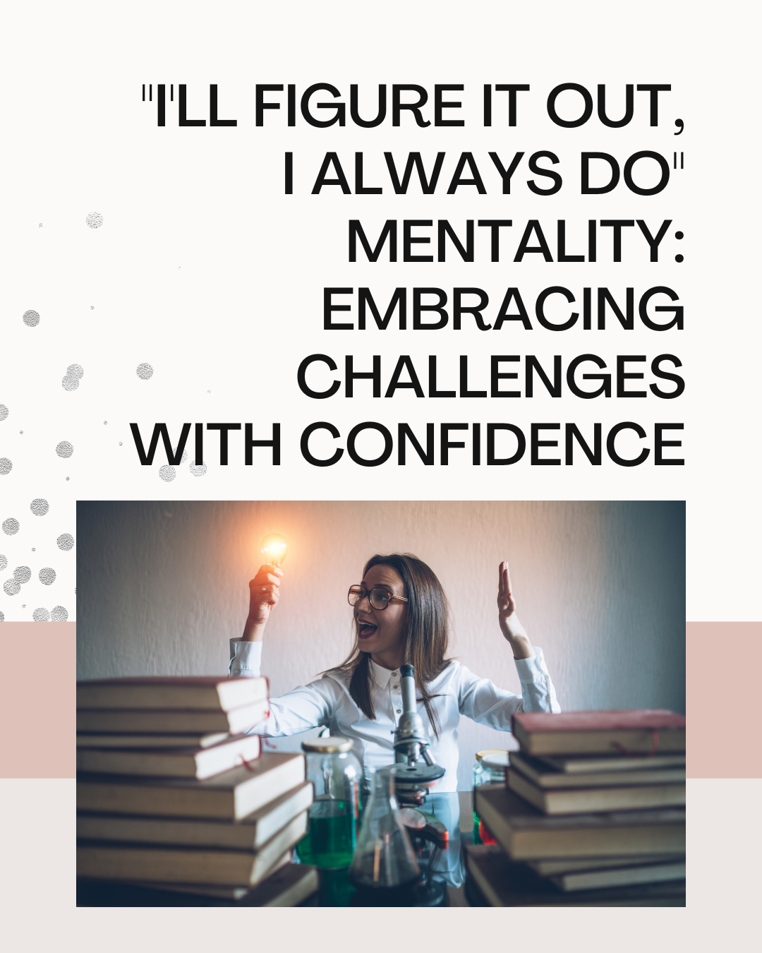“I’ll Figure It Out, I Always Do” Mentality: Embracing Challenges with Confidence